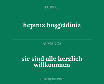 sie sind alle herzlich willkommen - hepiniz hoşgeldiniz