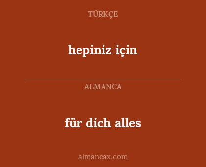 für dich alles - hepiniz için