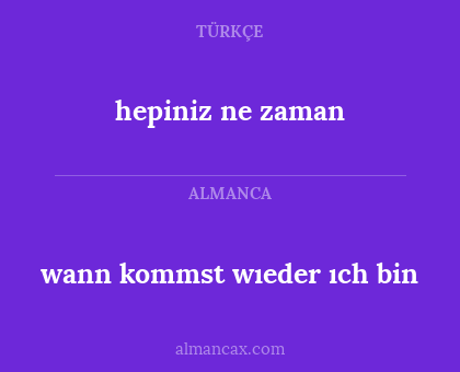 wann kommst wıeder ıch bin - hepiniz ne zaman