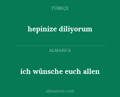hepinize diliyorum - ich wünsche euch allen