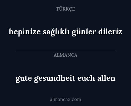 gute gesundheit euch allen - hepinize sağlıklı günler dileriz