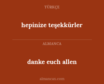 danke euch allen - hepinize teşekkürler