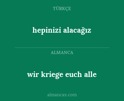 hepinizi alacağız - wir kriege euch alle