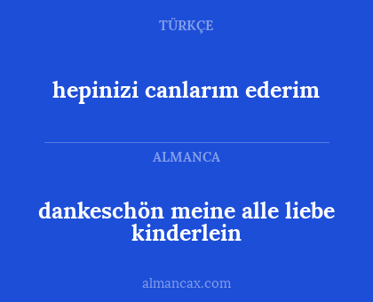 hepinizi canlarım ederim - dankeschön meine alle liebe kinderlein