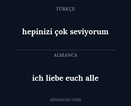 ich liebe euch alle - hepinizi çok seviyorum