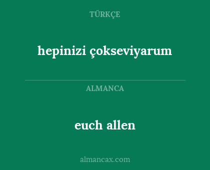 euch allen - hepinizi çokseviyarum
