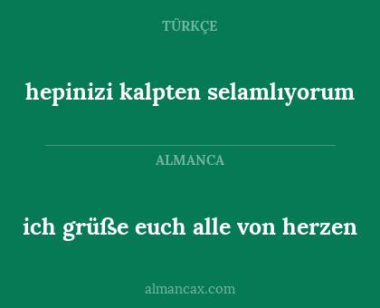 hepinizi kalpten selamlıyorum - ich grüße euch alle von herzen