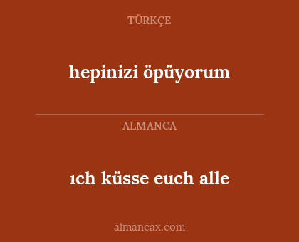 ıch küsse euch alle - hepinizi öpüyorum