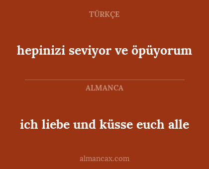 ich liebe und küsse euch alle - hepinizi seviyor ve öpüyorum