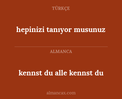 hepinizi tanıyor musunuz - kennst du alle kennst du