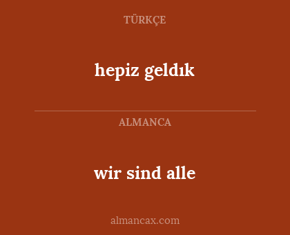 hepiz geldık - wir sind alle