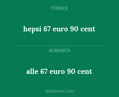 hepsi 67 euro 90 cent - alle 67 euro 90 cent