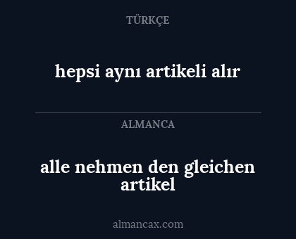 alle nehmen den gleichen artikel - hepsi aynı artikeli alır