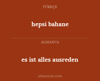 hepsi bahane - es ist alles ausreden