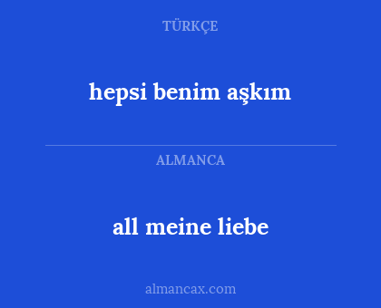 hepsi benim aşkım - all meine liebe