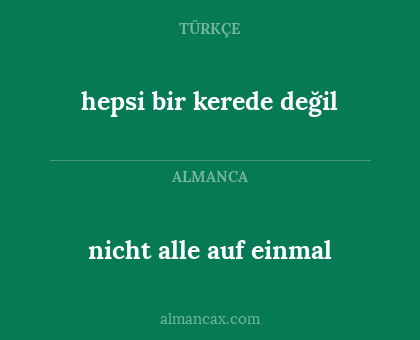 hepsi bir kerede değil - nicht alle auf einmal