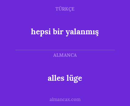 hepsi bir yalanmış - alles lüge