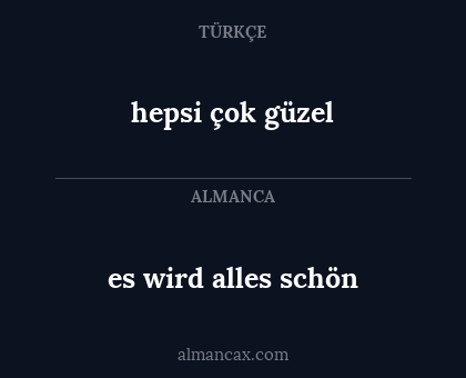 es wird alles schön - hepsi çok güzel