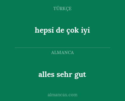 alles sehr gut - hepsi de çok iyi