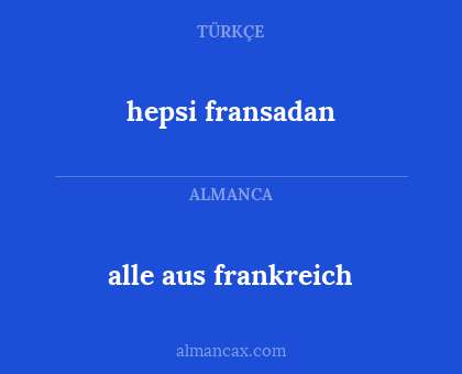 hepsi fransadan - alle aus frankreich