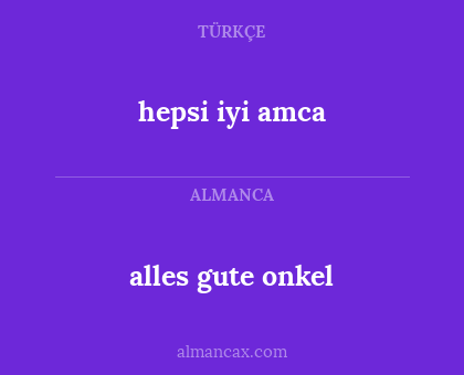 hepsi iyi amca - alles gute onkel