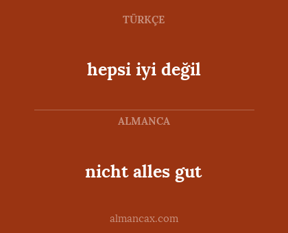nicht alles gut - hepsi iyi değil