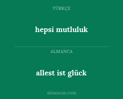 hepsi mutluluk - allest ist glück