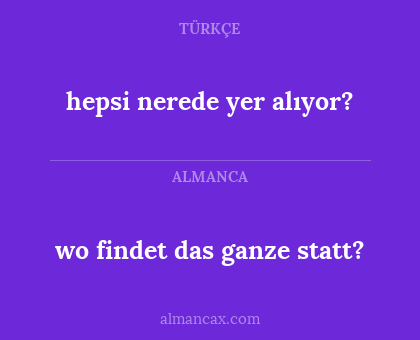 hepsi nerede yer alıyor? - wo findet das ganze statt?