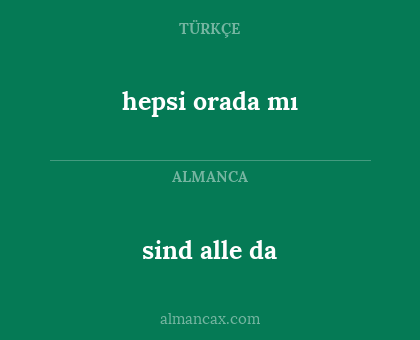 hepsi orada mı - sind alle da