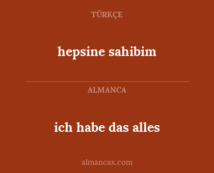 ich habe das alles - hepsine sahibim
