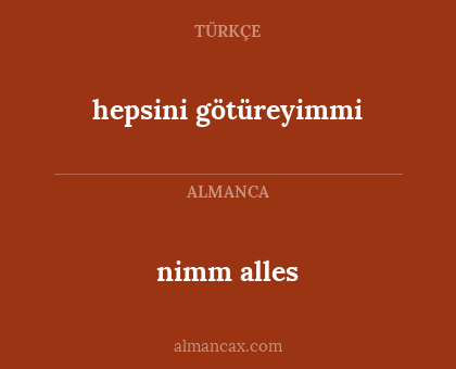 hepsini götüreyimmi - nimm alles