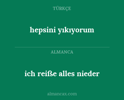 ich reiße alles nieder - hepsini yıkıyorum