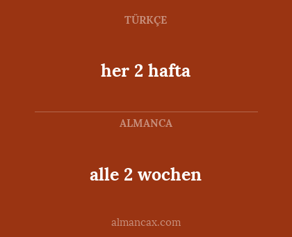 alle 2 wochen - her 2 hafta