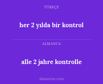 her 2 yılda bir kontrol - alle 2 jahre kontrolle