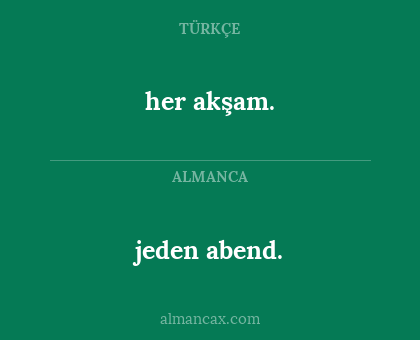 her akşam. - jeden abend.