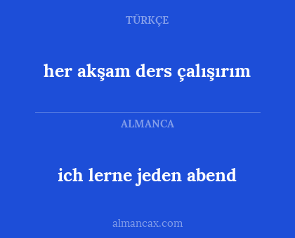 ich lerne jeden abend - her akşam ders çalışırım