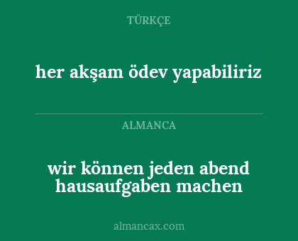 wir können jeden abend hausaufgaben machen - her akşam ödev yapabiliriz