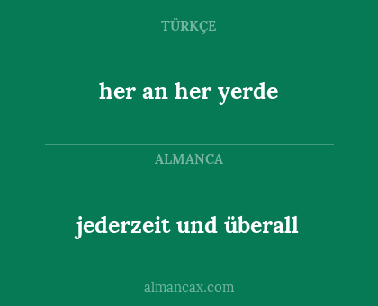 her an her yerde - jederzeit und überall