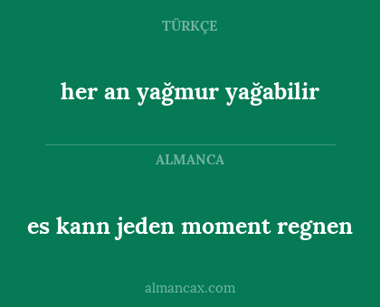 her an yağmur yağabilir - es kann jeden moment regnen