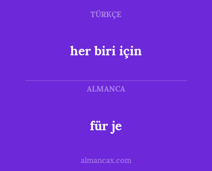 für je - her biri için
