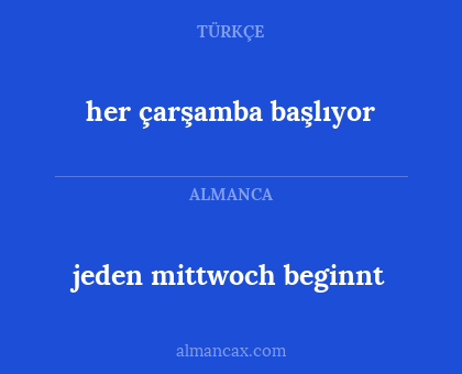 jeden mittwoch beginnt - her çarşamba başlıyor