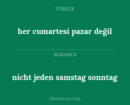 nicht jeden samstag sonntag - her cumartesi pazar değil