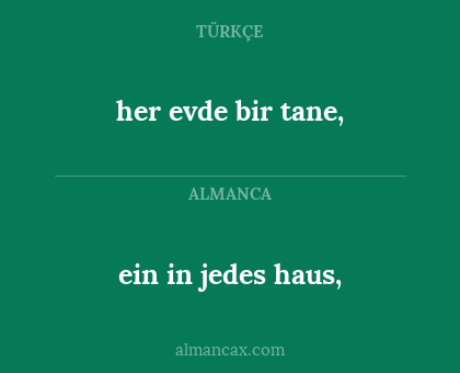her evde bir tane, - ein in jedes haus,