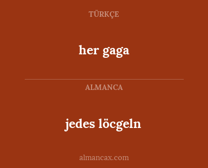 her gaga - jedes löcgeln