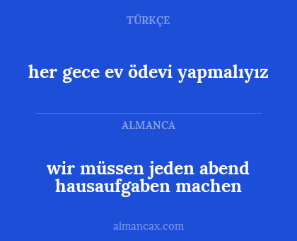 her gece ev ödevi yapmalıyız - wir müssen jeden abend hausaufgaben machen