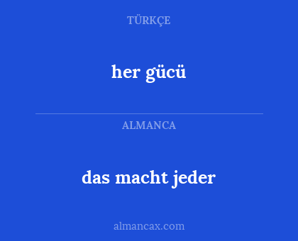 das macht jeder - her gücü