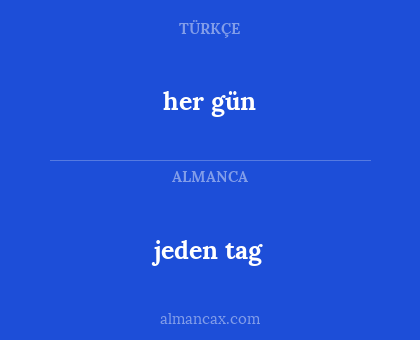 her gün - jeden tag