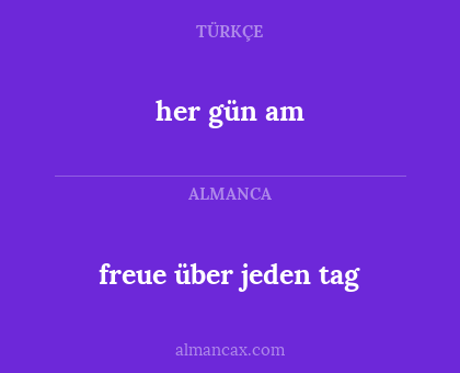 her gün am - freue über jeden tag