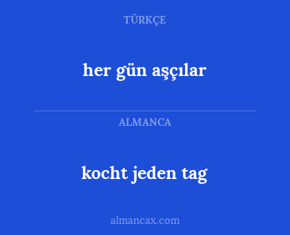 kocht jeden tag - her gün aşçılar