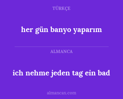 her gün banyo yaparım - ich nehme jeden tag ein bad